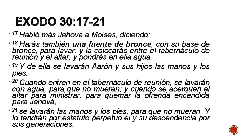 Habló más Jehová a Moisés, diciendo: § 18 Harás también una fuente de bronce,