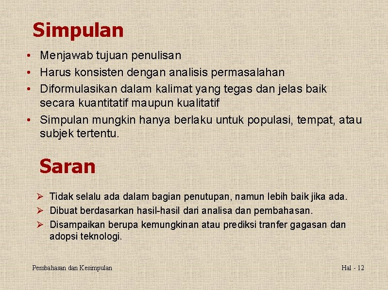 Simpulan • Menjawab tujuan penulisan • Harus konsisten dengan analisis permasalahan • Diformulasikan dalam
