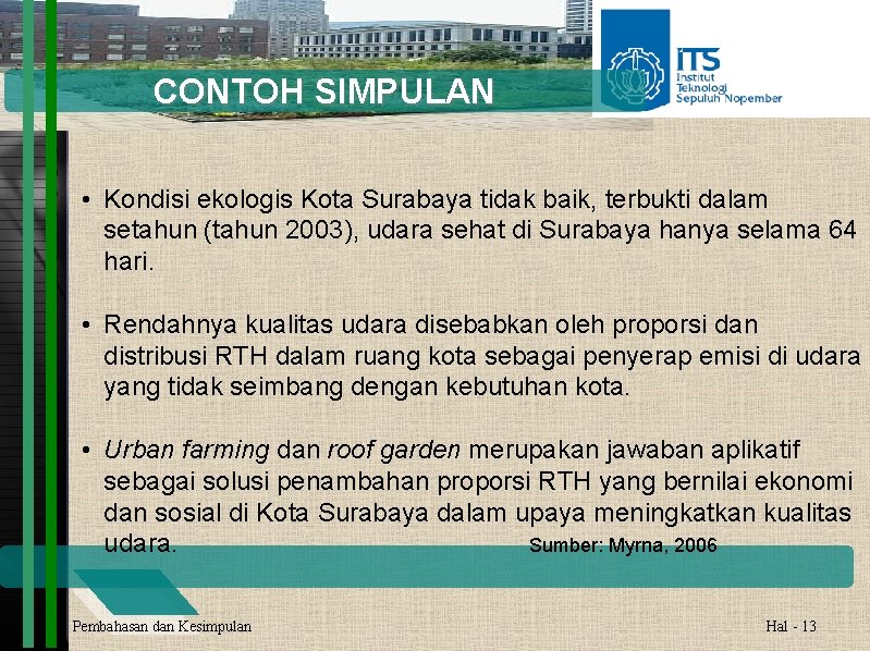 CONTOH SIMPULAN • Kondisi ekologis Kota Surabaya tidak baik, terbukti dalam setahun (tahun 2003),