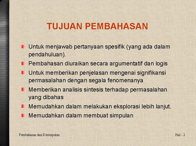 TUJUAN PEMBAHASAN Untuk menjawab pertanyaan spesifik (yang ada dalam pendahuluan). Pembahasan diuraikan secara argumentatif