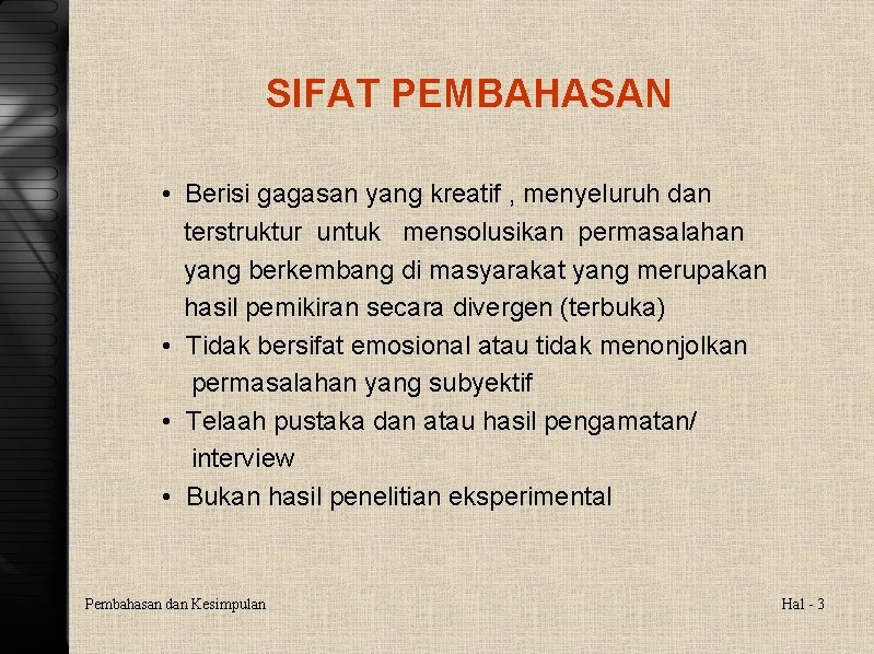 SIFAT PEMBAHASAN • Berisi gagasan yang kreatif , menyeluruh dan terstruktur untuk mensolusikan permasalahan