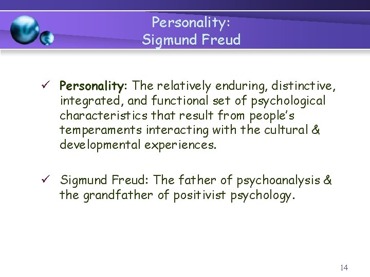 Personality: Sigmund Freud ü Personality: The relatively enduring, distinctive, integrated, and functional set of