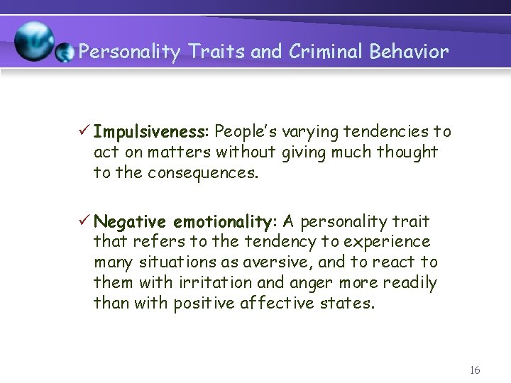 Personality Traits and Criminal Behavior ü Impulsiveness: People’s varying tendencies to act on matters