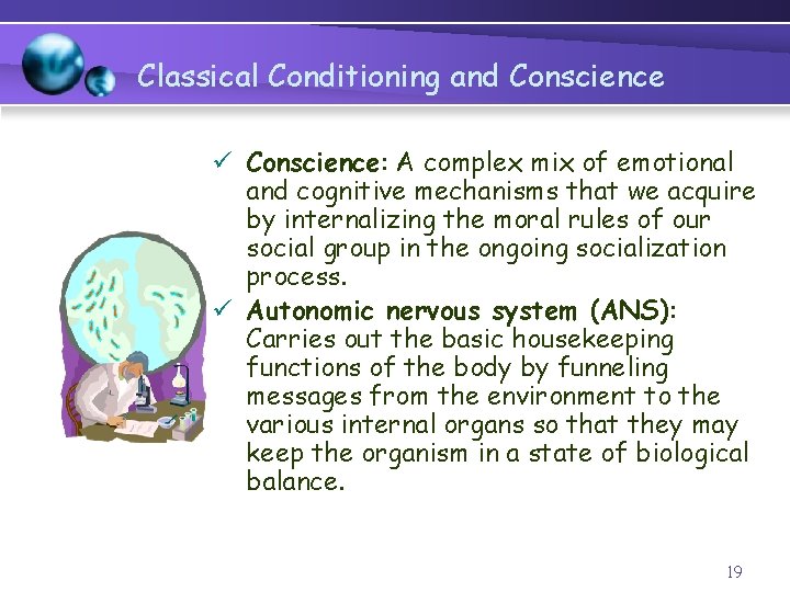 Classical Conditioning and Conscience ü Conscience: A complex mix of emotional and cognitive mechanisms