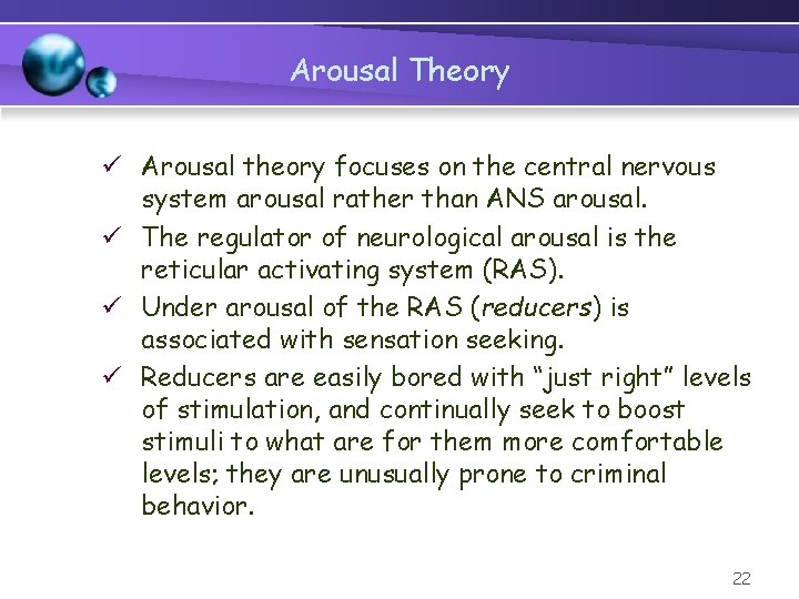 Arousal Theory ü Arousal theory focuses on the central nervous system arousal rather than