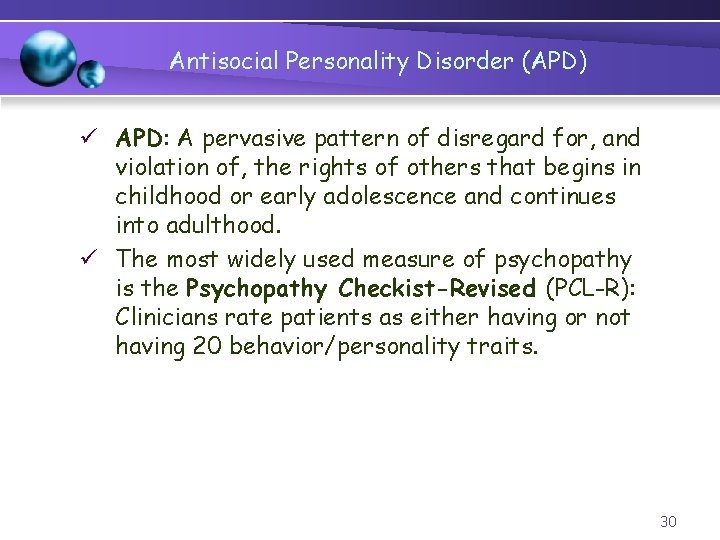 Antisocial Personality Disorder (APD) ü APD: A pervasive pattern of disregard for, and violation