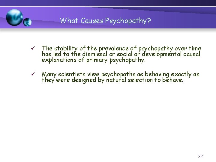 What Causes Psychopathy? ü The stability of the prevalence of psychopathy over time has