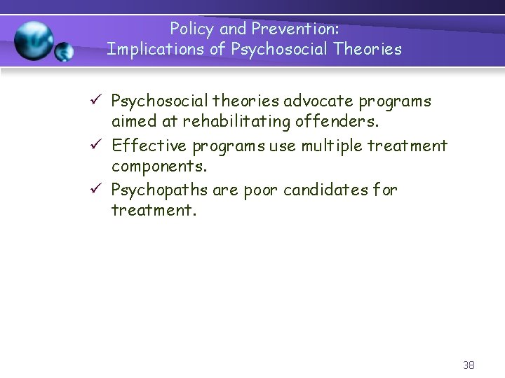 Policy and Prevention: Implications of Psychosocial Theories ü Psychosocial theories advocate programs aimed at