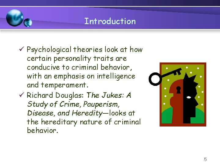 Introduction ü Psychological theories look at how certain personality traits are conducive to criminal