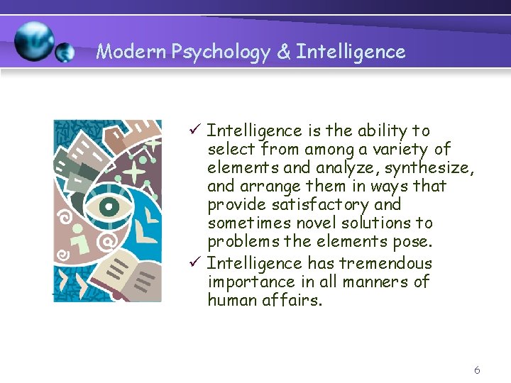 Modern Psychology & Intelligence ü Intelligence is the ability to select from among a