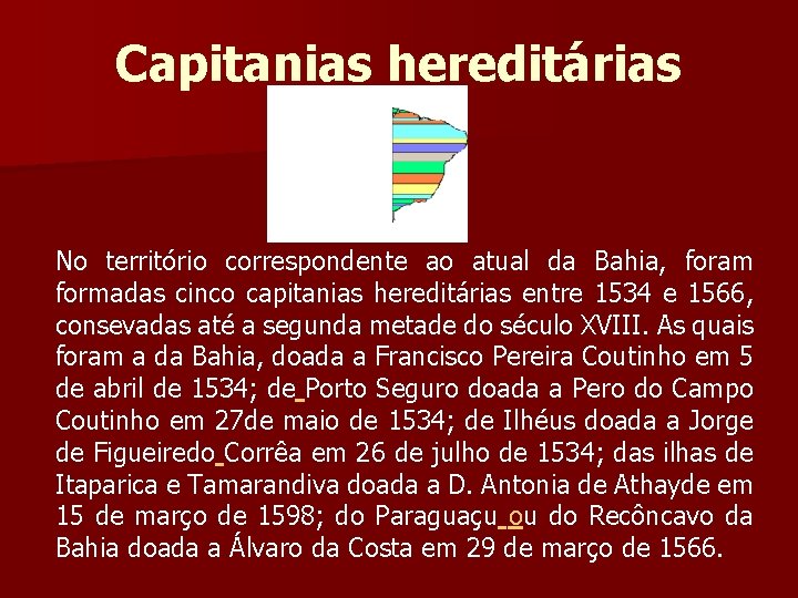 Capitanias hereditárias No território correspondente ao atual da Bahia, foram formadas cinco capitanias hereditárias