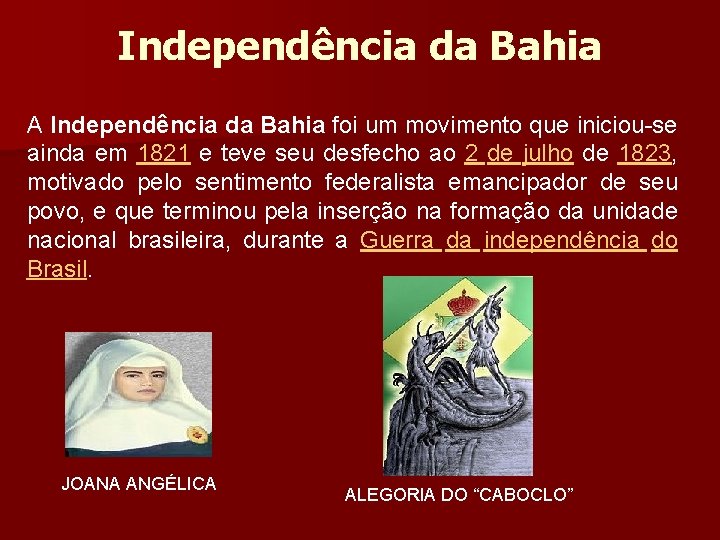 Independência da Bahia A Independência da Bahia foi um movimento que iniciou-se ainda em