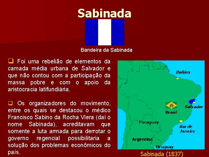 Sabinada Bandeira da Sabinada q Foi uma rebelião de elementos da camada média urbana