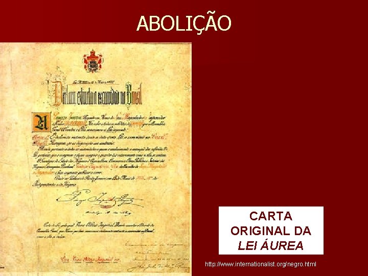 ABOLIÇÃO CARTA ORIGINAL DA LEI ÁUREA http: //www. internationalist. org/negro. html 