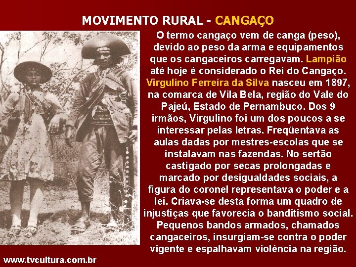 MOVIMENTO RURAL - CANGAÇO O termo cangaço vem de canga (peso), devido ao peso