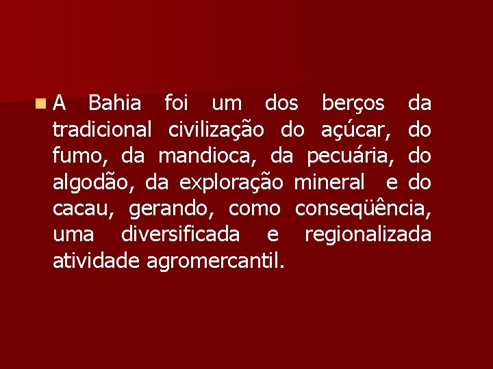 n A Bahia foi um dos berços da tradicional civilização do açúcar, do fumo,