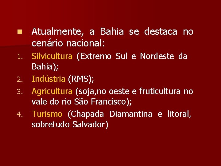 n Atualmente, a Bahia se destaca no cenário nacional: Silvicultura (Extremo Sul e Nordeste