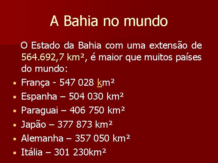 A Bahia no mundo O Estado da Bahia com uma extensão de 564. 692,