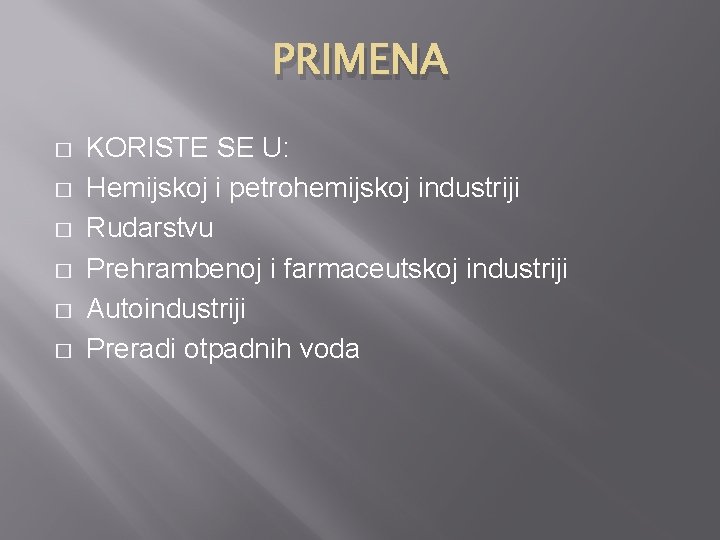 PRIMENA � � � KORISTE SE U: Hemijskoj i petrohemijskoj industriji Rudarstvu Prehrambenoj i