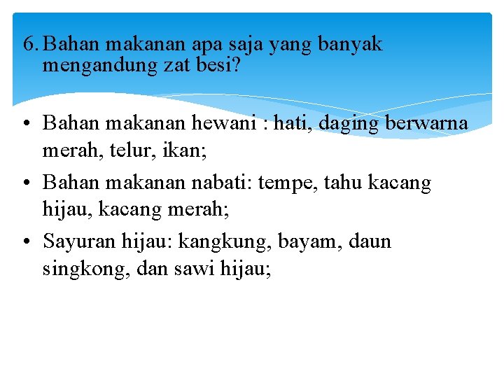 6. Bahan makanan apa saja yang banyak mengandung zat besi? • Bahan makanan hewani