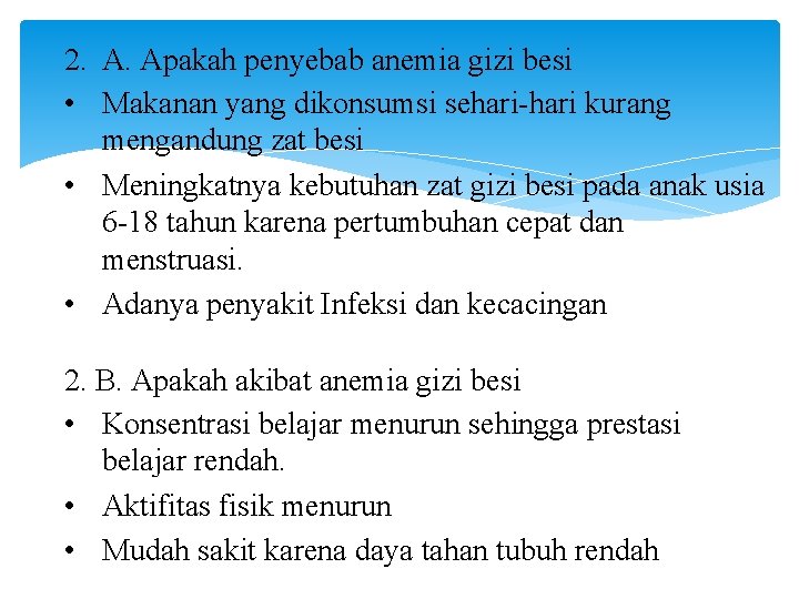 2. A. Apakah penyebab anemia gizi besi • Makanan yang dikonsumsi sehari-hari kurang mengandung