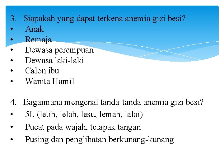 3. • • • Siapakah yang dapat terkena anemia gizi besi? Anak Remaja Dewasa