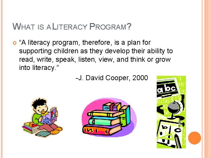 WHAT IS A LITERACY PROGRAM? “A literacy program, therefore, is a plan for supporting