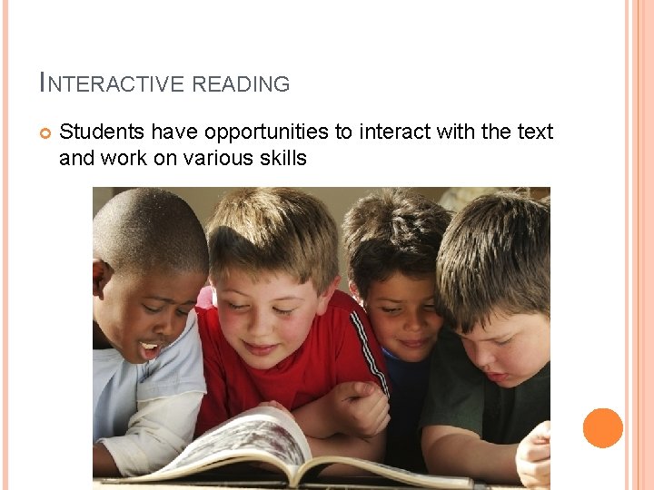 INTERACTIVE READING Students have opportunities to interact with the text and work on various