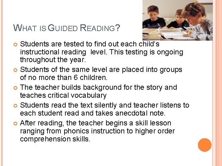 WHAT IS GUIDED READING? Students are tested to find out each child’s instructional reading
