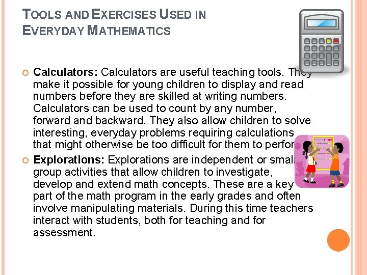 TOOLS AND EXERCISES USED IN EVERYDAY MATHEMATICS Calculators: Calculators are useful teaching tools. They