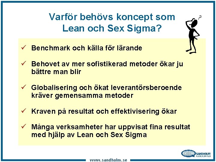 Varför behövs koncept som Lean och Sex Sigma? ü Benchmark och källa för lärande