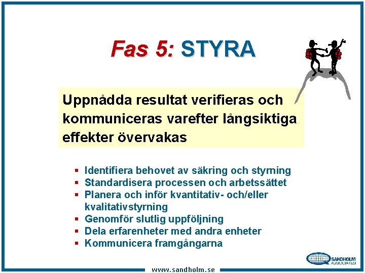 Fas 5: STYRA Uppnådda resultat verifieras och kommuniceras varefter långsiktiga effekter övervakas § Identifiera