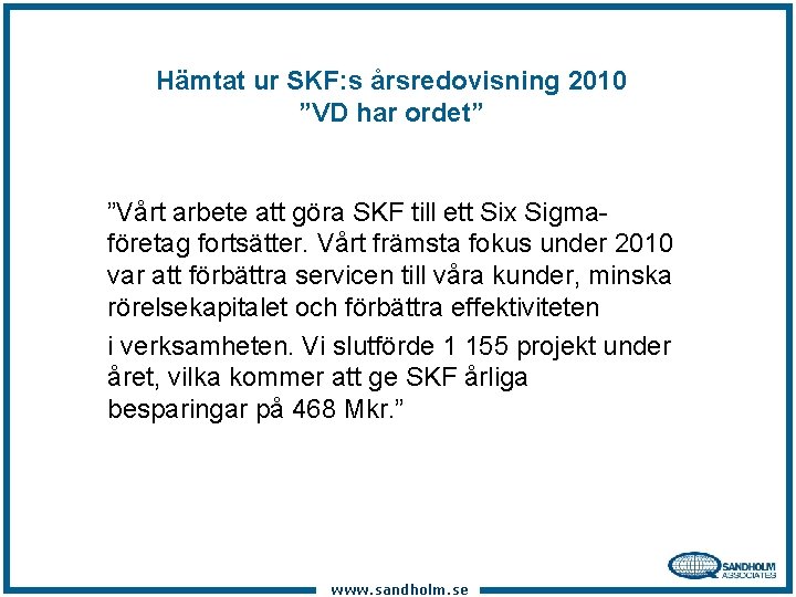 Hämtat ur SKF: s årsredovisning 2010 ”VD har ordet” ”Vårt arbete att göra SKF