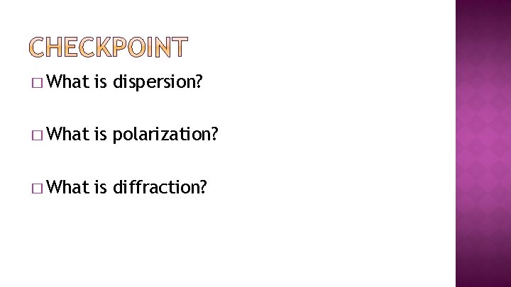 � What is dispersion? � What is polarization? � What is diffraction? 