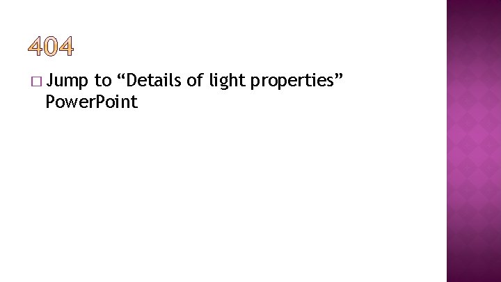 � Jump to “Details of light properties” Power. Point 