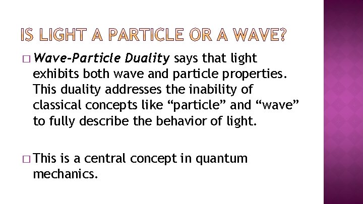 � Wave-Particle Duality says that light exhibits both wave and particle properties. This duality