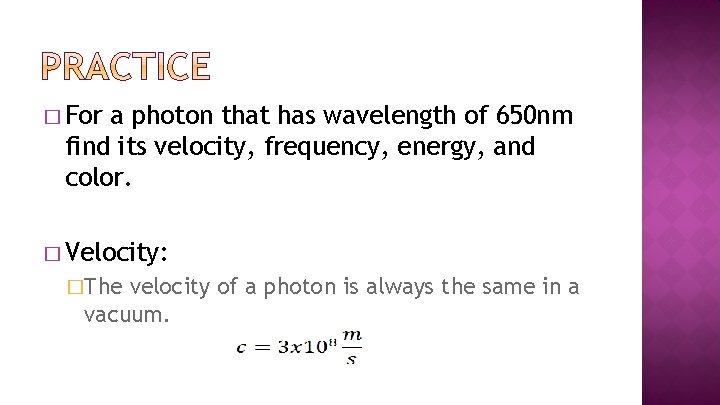 � For a photon that has wavelength of 650 nm find its velocity, frequency,