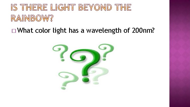 � What color light has a wavelength of 200 nm? 