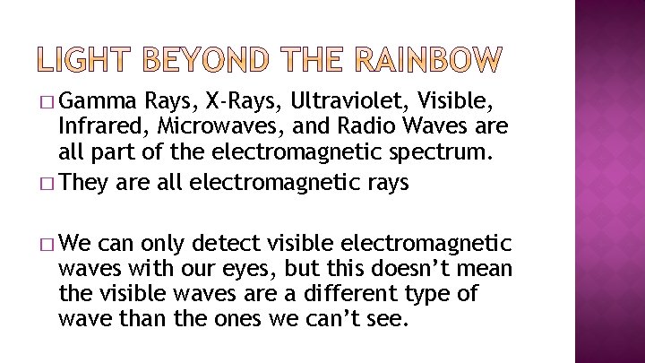� Gamma Rays, X-Rays, Ultraviolet, Visible, Infrared, Microwaves, and Radio Waves are all part