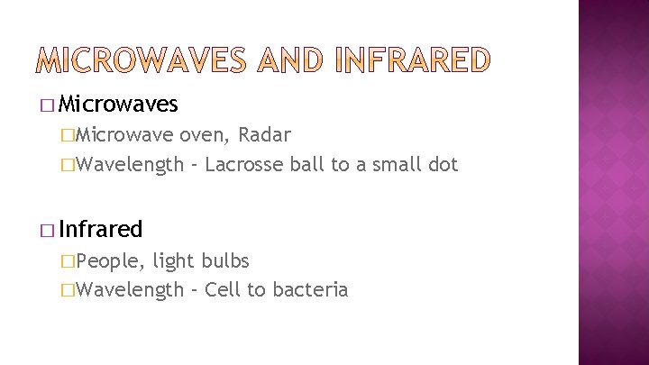� Microwaves �Microwave oven, Radar �Wavelength – Lacrosse ball to a small dot �