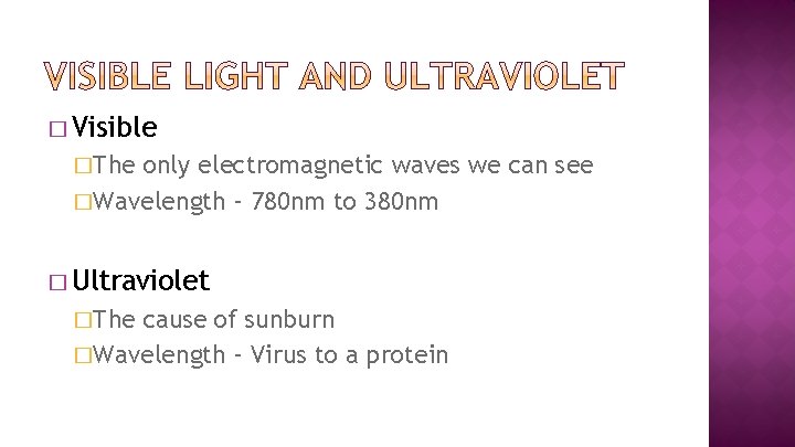 � Visible �The only electromagnetic waves we can see �Wavelength – 780 nm to