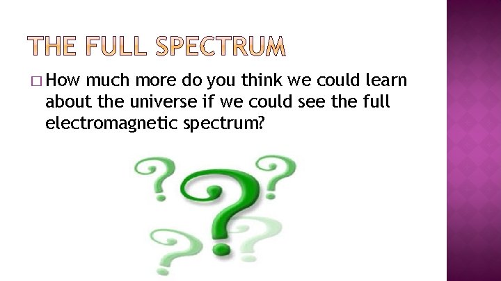 � How much more do you think we could learn about the universe if