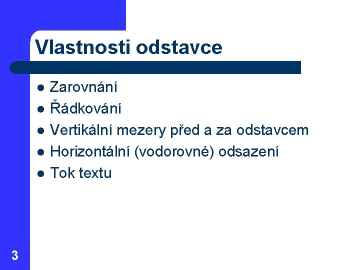 Vlastnosti odstavce l l l 3 Zarovnání Řádkování Vertikální mezery před a za odstavcem