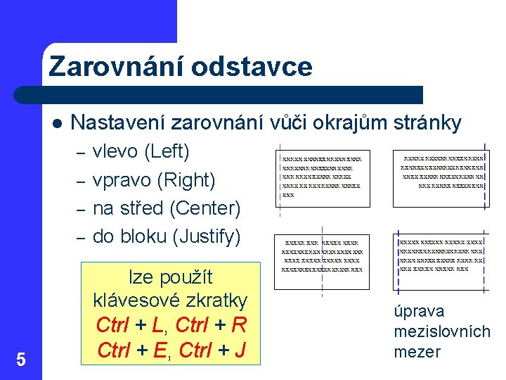 Zarovnání odstavce l Nastavení zarovnání vůči okrajům stránky – – 5 vlevo (Left) vpravo