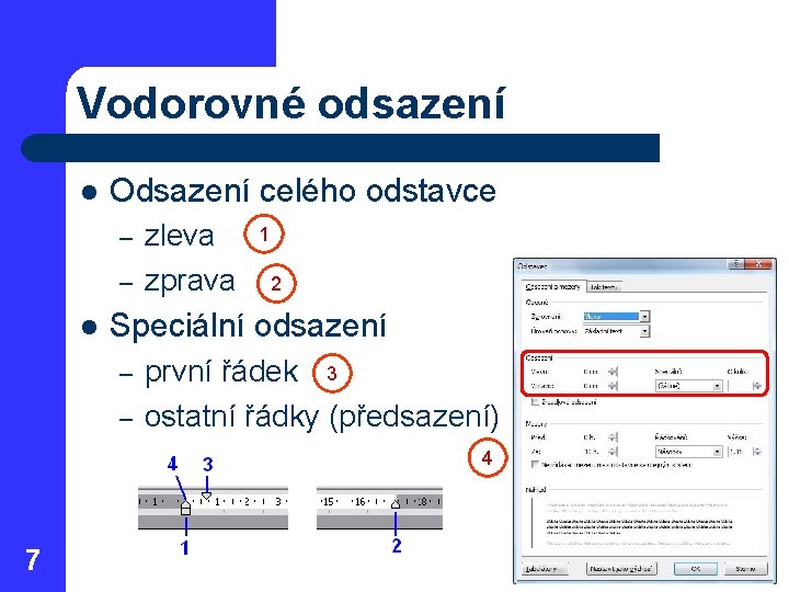 Vodorovné odsazení l Odsazení celého odstavce – – l zleva zprava 1 2 Speciální