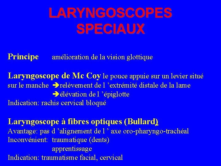 LARYNGOSCOPES SPECIAUX Principe amélioration de la vision glottique Laryngoscope de Mc Coy le pouce