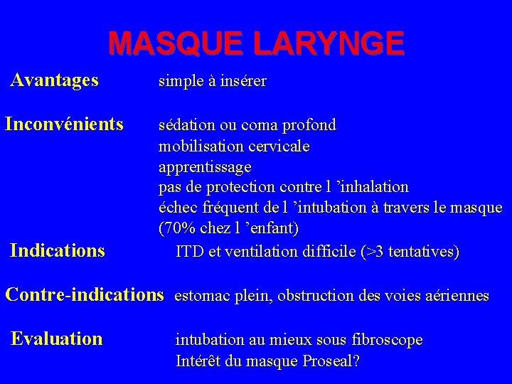 MASQUE LARYNGE Avantages simple à insérer Inconvénients Indications sédation ou coma profond mobilisation cervicale