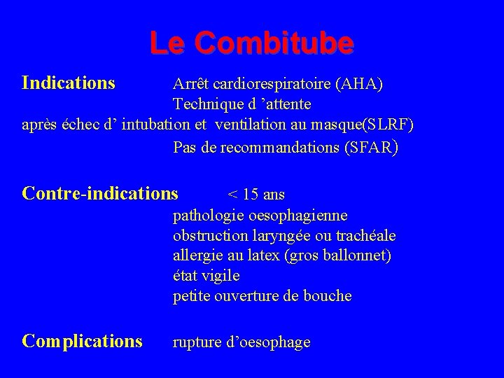 Le Combitube Indications Arrêt cardiorespiratoire (AHA) Technique d ’attente après échec d’ intubation et