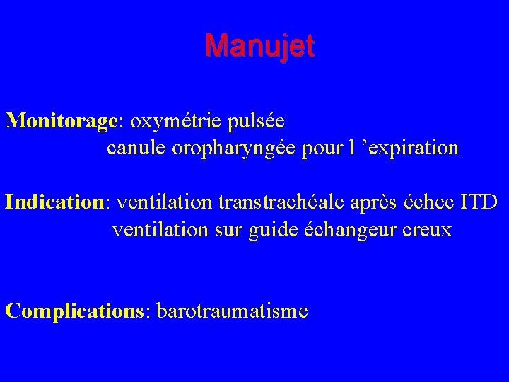 Manujet Monitorage: oxymétrie pulsée canule oropharyngée pour l ’expiration Indication: ventilation transtrachéale après échec