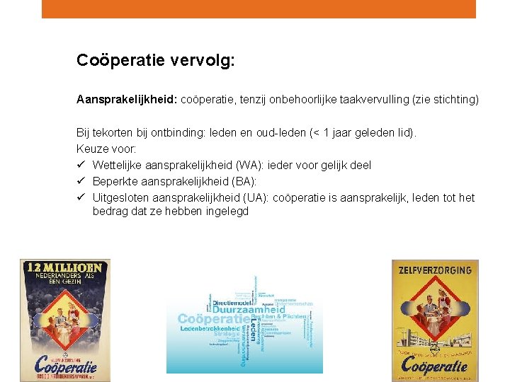 Juridische aspecten van arbeidspools Coöperatie vervolg: Aansprakelijkheid: coöperatie, tenzij onbehoorlijke taakvervulling (zie stichting) Bij